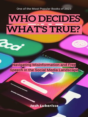 cover image of Who Decides What's True? Navigating Misinformation and Free Speech in the Social Media Landscape